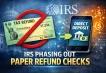 IRS Eliminates Paper Tax Refund Checks